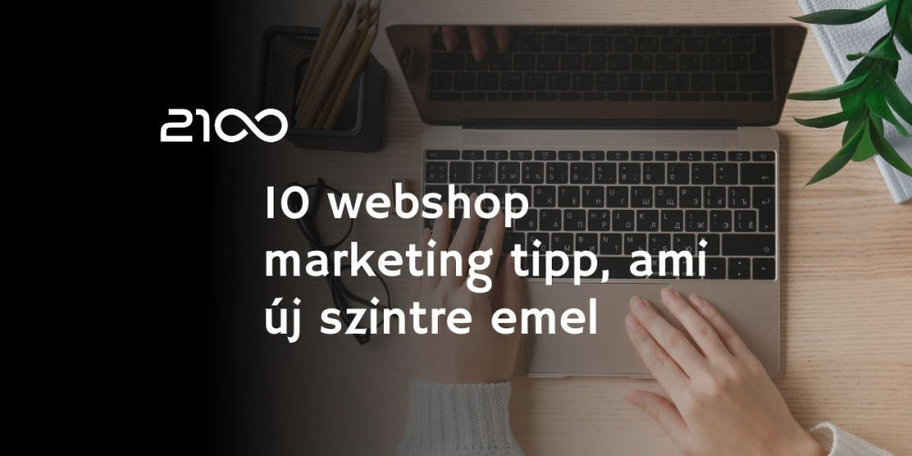 10 webshop marketing tipp, ami új szintre emel (2021)