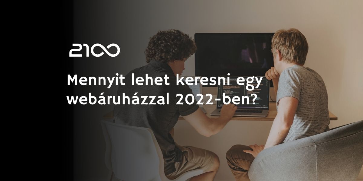 Mennyit lehet keresni egy webáruházzal 2022-ben?